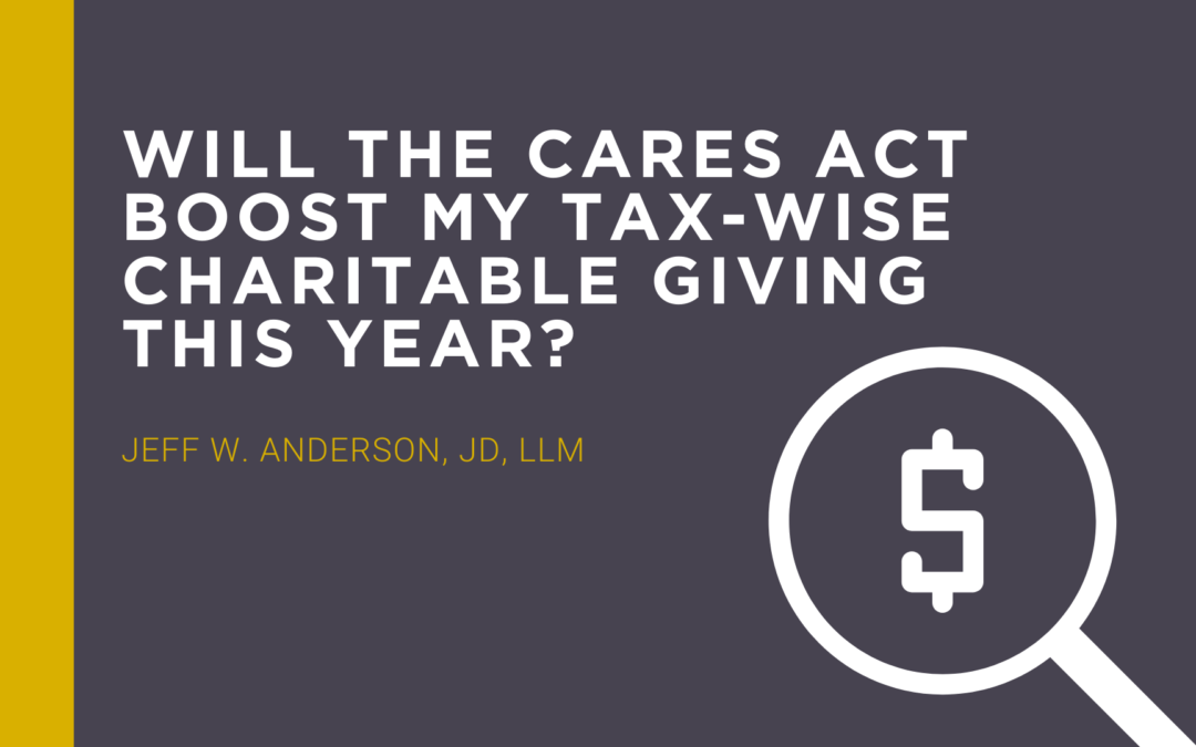 Will the CARES Act Boost My Tax-Wise Charitable Giving This Year? (Yes, in Three Ways!)
