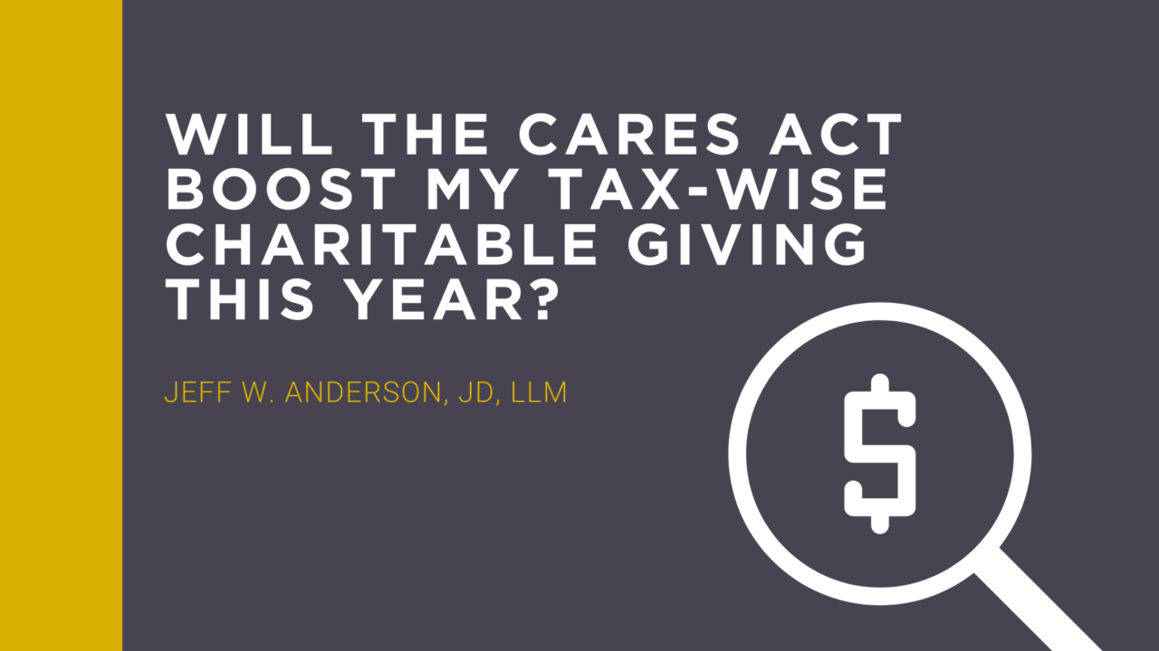 Will The Cares Act Boost My Tax Wise Charitable Giving This Year Yes In Three Ways Summit